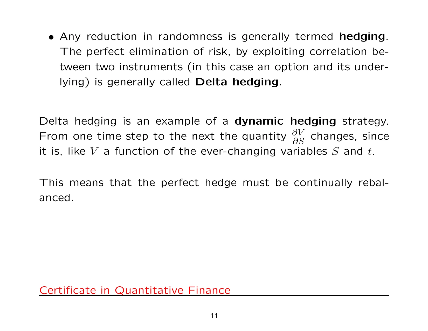 • Any reduction in randomness is generally termed hedging.